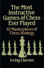 Image of "The Most Instructive Games of Chess Ever Played: 60 Masterpieces of chess strategy" by Irving Chernev