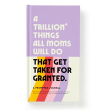 Load image into Gallery viewer, A Trillion Things All Moms Will Do That Get Taken For Granted
