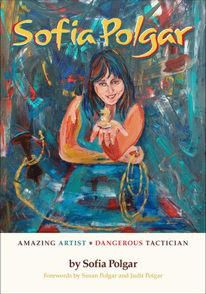 Sofia Polgar, amazing artist, dangerous tactician by Sofia Polgar. Cover featuring Sofia's self portrait playing chess in the abstract style. 