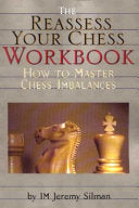The Reassess Your Chess Workbook: How to master chess imbalances by International Master Jeremy Silman