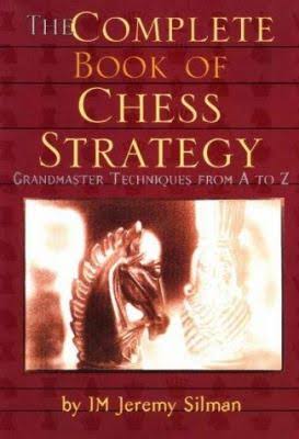 The Complete Book of Chess Strategy: Granmaster techniques from A to Z by International Master Jeremy Silman