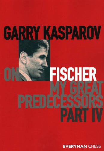 cover of Garry Kasparov on Fischer, My Great predecessors Part IV