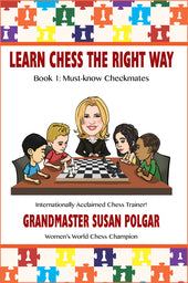 Learn Chess The Right Way Book 1: Must Know Checkmates by Grandmaster Susan Polgar