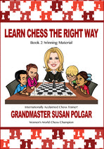 Learn Chess the Right Way Book 2: Winning Material by Grandmaster Susan Polgar. 