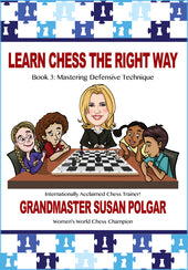 Learn Chess The Right Way Book 3: Mastering Defensive Technique by Grandmaster Susan Polgar