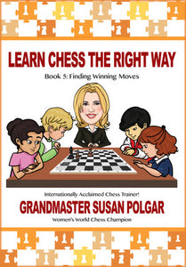 Learn Chess the Right Way Book 5 - Finding Winning Moves by Grandmaster Susan Polgar 