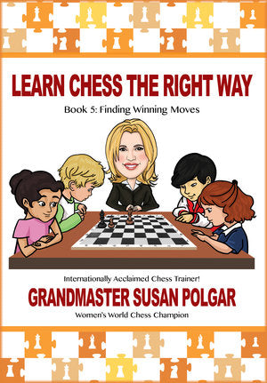 Learn Chess the Right Way Book 5 - Finding Winning Moves by Grandmaster Susan Polgar 
