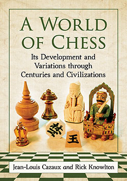 A world of Chess, its development and variation through centuries and civilizations by Jean-Louis Cazaux and Rick Knowlton. Cover featuring a small selection of specialized chess pieces found around the world. 