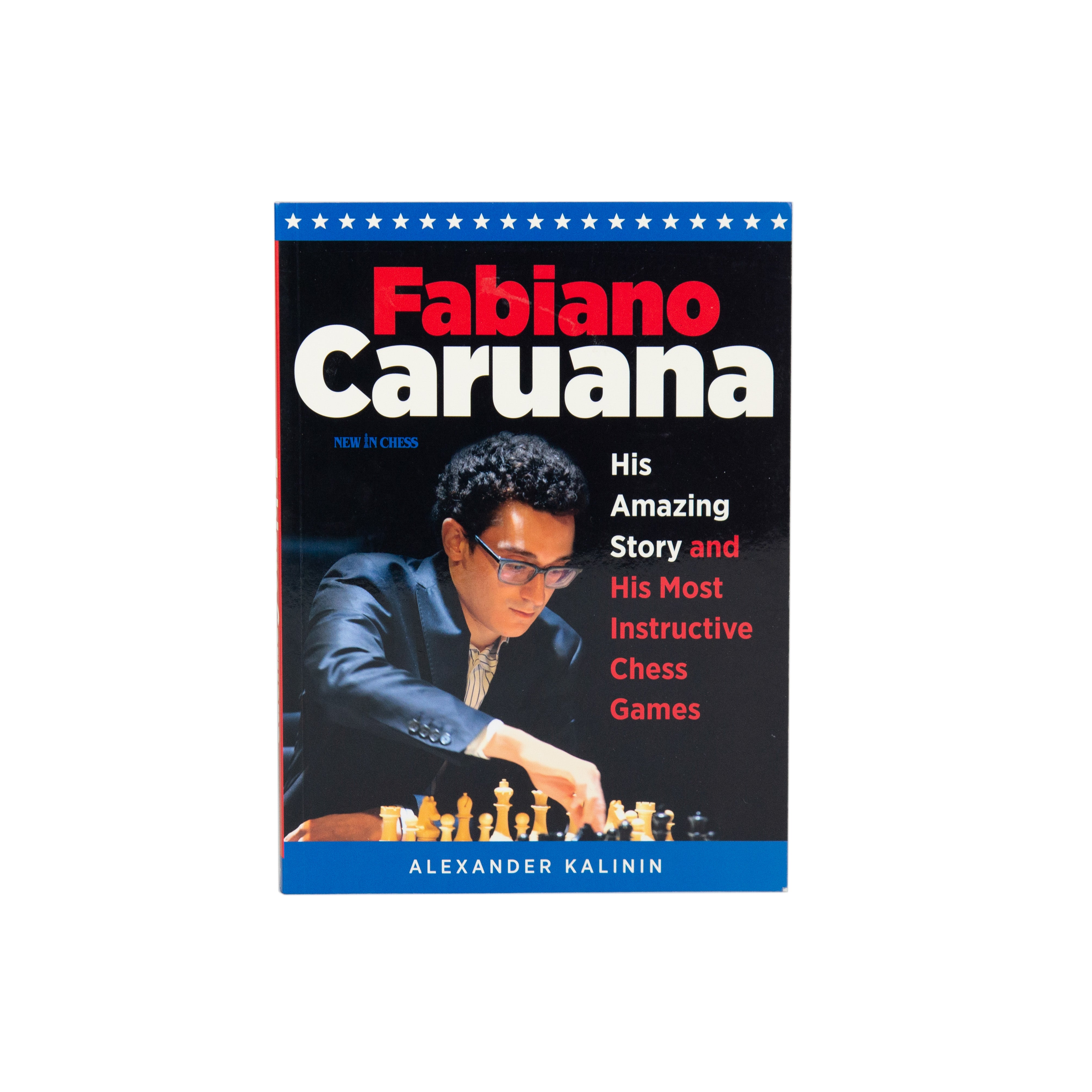 Fabiano Caruana: His Amazing Story and by Kalinin, Alexander